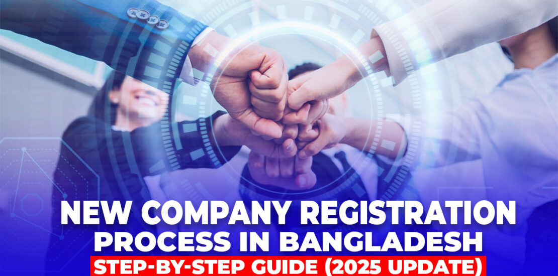 New Company Registration Process in Bangladesh: Complete Step-by-Step Guide (2025 Update):